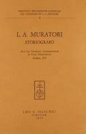 L. A. Muratori storiografo. Atti del Convegno internazionale di studi muratoriani (1972) edito da Olschki