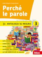 Perché le parole. Antologia su misura. Per la Scuola media. Con e-book. Con espansione online vol.3 di Giulia Pellegrini, Claudia Ghezzi edito da Atlas