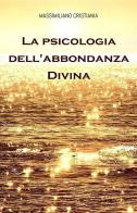 La psicologia dell'abbondanza divina di Massimiliano Cristiania edito da StreetLib