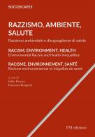 Razzismo, Ambiente, Salute. Razzismo ambientale e disuguaglianze di salute. Ediz. italiana, inglese e francese edito da PM edizioni