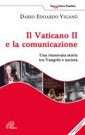 Il Vaticano II e la comunicazione. Una rinnovata storia tra Vangelo e società. Con DVD di Dario Edoardo Viganò edito da Paoline Editoriale Libri