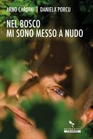 Nel bosco mi sono messo a nudo di Arno Cardini, Daniela Porcu edito da Reverdito