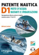 Patente nautica D1 moto d'acqua natanti e imbarcazioni. Navigazione diurna entro 6 miglia, motore entro 115,6 CV. Con espansione online. Con versione audio di Miriam Lettori edito da Edizioni Il Frangente