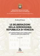 Le deliberazioni della Serenissima Repubblica di Venezia. Atti istruttori e atti conclusivi con atlante diplomatico di Andrea Erboso edito da Nardini