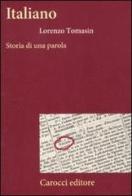 Italiano. Storia di una parola di Lorenzo Tomasin edito da Carocci