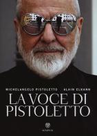 La voce di Pistoletto. Ediz. illustrata di Michelangelo Pistoletto, Alain Elkann edito da Bompiani