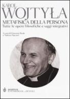 Metafisica della persona. Tutte le opere filosofiche e saggi integrativi di Giovanni Paolo II edito da Bompiani