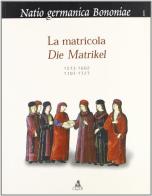 La matricola-Die Matrikel 1573-1602, 1707-1727 edito da CLUEB
