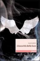 L' oscurità della luce di Luca Lesbini edito da Gruppo Albatros Il Filo