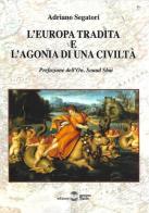 L' Europa tradita e l'agonia di una civiltà di Adriano Segatori edito da Settimo Sigillo-Europa Lib. Ed