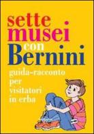 Sette musei con Bernini. Guida-racconto per visitatori in erba. Ediz. illustrata di Isabella Botti edito da Phasar Edizioni
