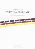 Pino Pinelli. Pittura bl.r.g.+b. Catalogo della mostra (Firenze, 20 maggio-30 luglio 2017). Ediz. italiana e inglese edito da Cambi
