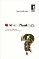 Alvin Plantinga: conoscenza religiosa e naturalizzazione epistemologica di Margherita Di Stasio edito da Firenze University Press