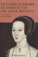 Lettere d'amore di Enrico VIII ad Anna Bolena edito da Nutrimenti