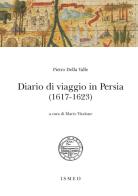 Diario di viaggio in Persia (1617-1623) di Pietro Della Valle edito da Scienze e Lettere