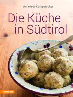 Die Küche in Südtirol. Ediz. illustrata di Anneliese Kompatscher edito da Athesia