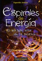 Espirales de energìa. El antiguo arte de la Selfica di Silvia Buffagni edito da Damanhur