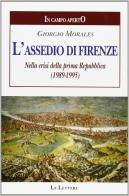 L' assedio di Firenze. Nella crisi della prima Repubblica (1989-1995) di Giorgio Morales edito da Le Lettere