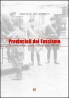 Provinciali del fascismo. La struttura politica e sociale del PNF a Pistoia 1921-1943 di Marco Palla, Michela Innocenti edito da Gli Ori