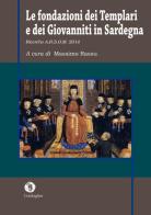 Le fondazioni dei Templari e dei Giovanniti in Sardegna di Nicola Borghero, Luisa Calaresu, Antonio Forci edito da Condaghes