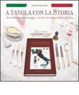 A tavola con la storia. Avvenimenti, personaggi e ricette che hanno fatto l'Italia di Antonio Mazzocchi edito da Minerva Edizioni (Bologna)