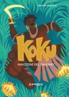 Koku. Amazzone del Dahomey. Ediz. illustrata di Isabella Bignardi edito da Gutenberg Edizioni