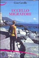 Uccello migratore di Gian Cavallo edito da Nuovi Autori