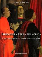 Piero della Terra Francesca. Il sole sorge a Firenze e tramonta a New York. Ediz. illustrata di Sandra Marraghini edito da Firenzelibri