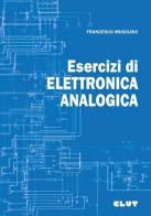 Esercizi di elettronica analogica di Francesco Musolino edito da CLUT