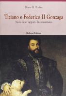 Tiziano e Federico II. Storia di un rapporto di committenza di H. Diane Bodart edito da Bulzoni