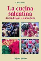 Cucina del Salento tra tradizione e innovazione di Carlo Sozzo edito da Capone Editore