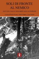 Soli di fronte al nemico. 1915-1918: dalle Dolomiti agli altopiani edito da Itinera Progetti