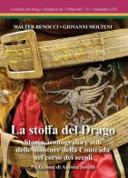 La stoffa del Drago. Storia, iconografia e stili delle monture della Contrada nel corso dei secoli. Ediz. illustrata di Walter Benocci, Giovanni Molteni, Aurora Savelli edito da Ci.Vin.