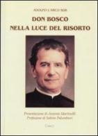 Don Bosco nella luce del Risorto di Adolfo L'Arco edito da Chirico