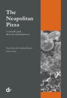 The Neapolitan pizza. A scientific guide about the artisanal process di Paolo Masi, Annalisa Romano, Enzo Coccia edito da Doppiavoce