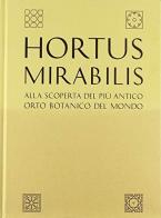 Hortus mirabilis. Alla scoperta del più antico orto botanico del mondo. Ediz. illustrata edito da Mondadori Electa