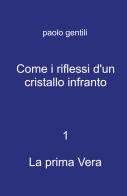 Come i riflessi d'un cristallo infranto di Paolo Gentili edito da ilmiolibro self publishing