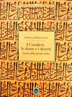 I deserti, i cavalieri e l'amore. Nuova ediz. di Francesca Maria Corrao edito da Ist. per l'Oriente C.A. Nallino