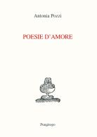 Poesie d'amore di Antonia Pozzi edito da Pungitopo