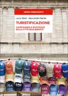 Turistificazione. Overtourism e resistenze nella città neoliberista di Luca Alteri, Alessandro Barile edito da Mondadori Università