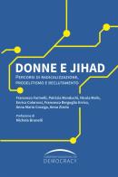 Donne e Jihad. Percorsi di radicalizzazione, proselitismo e reclutamento edito da StreetLib