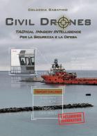 Civil drones. Tactical imagery intelligence per la sicurezza e la difesa di Sabatino Coluccia edito da Youcanprint
