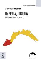 Imperia, Liguria. La geografia del crimine di Stefano Padovano edito da Aracne (Genzano di Roma)