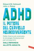 ADHD: il potere del cervello neurodivergente. Dalla ricerca più avanzata le strategie fondamentali per prosperare. Dall'infanzia all'età adulta di John J. Ratey, Edward M. Hallowell edito da Vallardi A.
