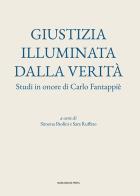 Giustizia illuminata dalla verità. Studi in onore di Carlo Fantappiè edito da Marcianum Press