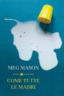 Come tutte le madri di Meg Mason edito da HarperCollins Italia