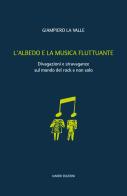 L' albedo e la musica fluttuante. Divagazioni e stravaganze sul mondo del rock e non solo di Giampiero La Valle edito da Ianieri