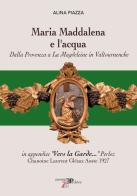 Maria Maddalena e l'acqua. Dalla Provenza a La Magdeleine in Valtournenche di Alina Piazza edito da Pedrini