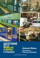 Gestione della mobilità a Napoli. È possibile di Antonio Sforza, Francesco Bellofatto edito da Colonnese Editore