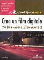 Crea un film digitale con Premiere Elements 2 di Jan Ozer edito da Mondadori Informatica